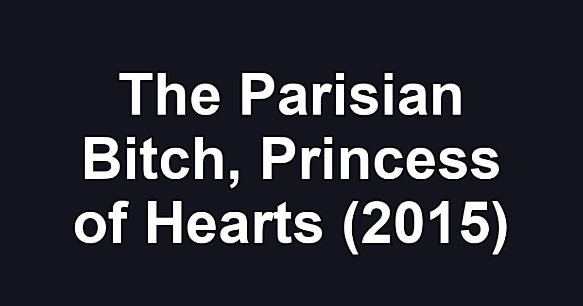 The Parisian Bitch, Princess of Hearts (2015)