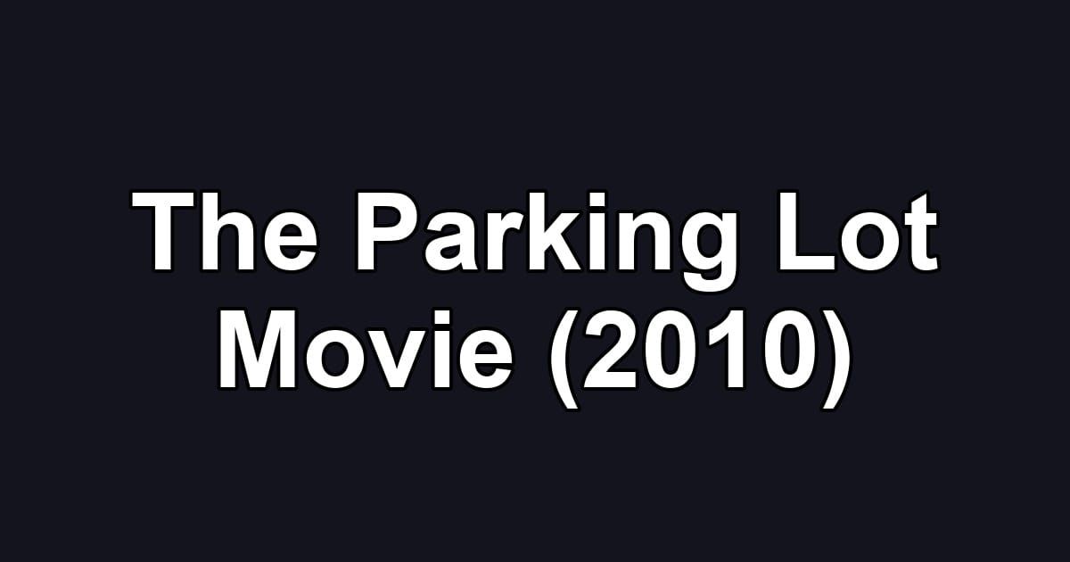 The Parking Lot Movie (2010)