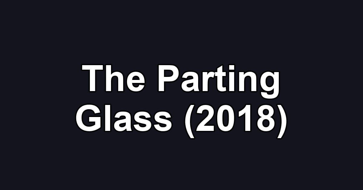 The Parting Glass (2018)