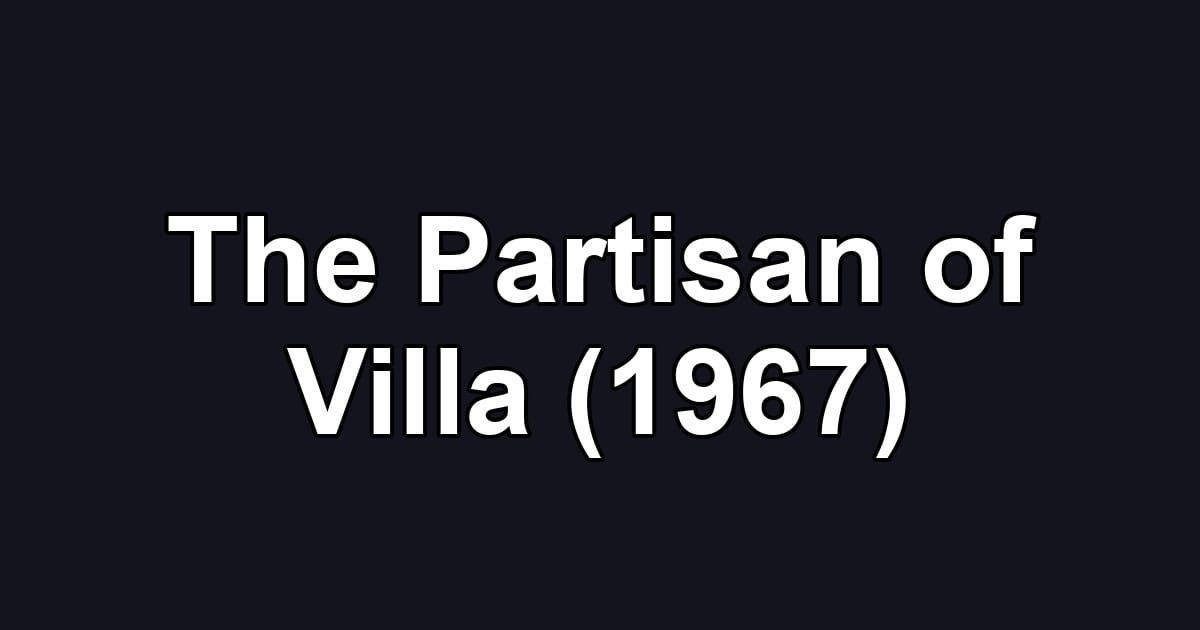 The Partisan of Villa (1967)
