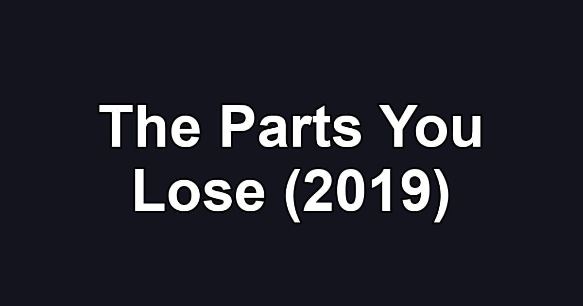 The Parts You Lose (2019)