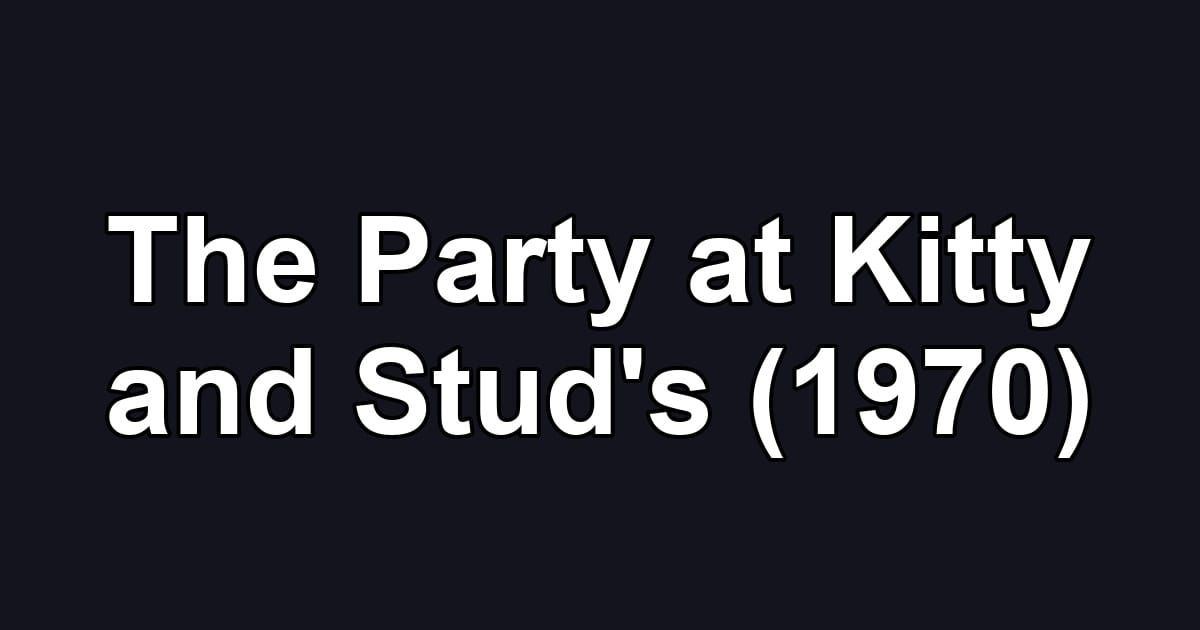 The Party at Kitty and Stud's (1970)