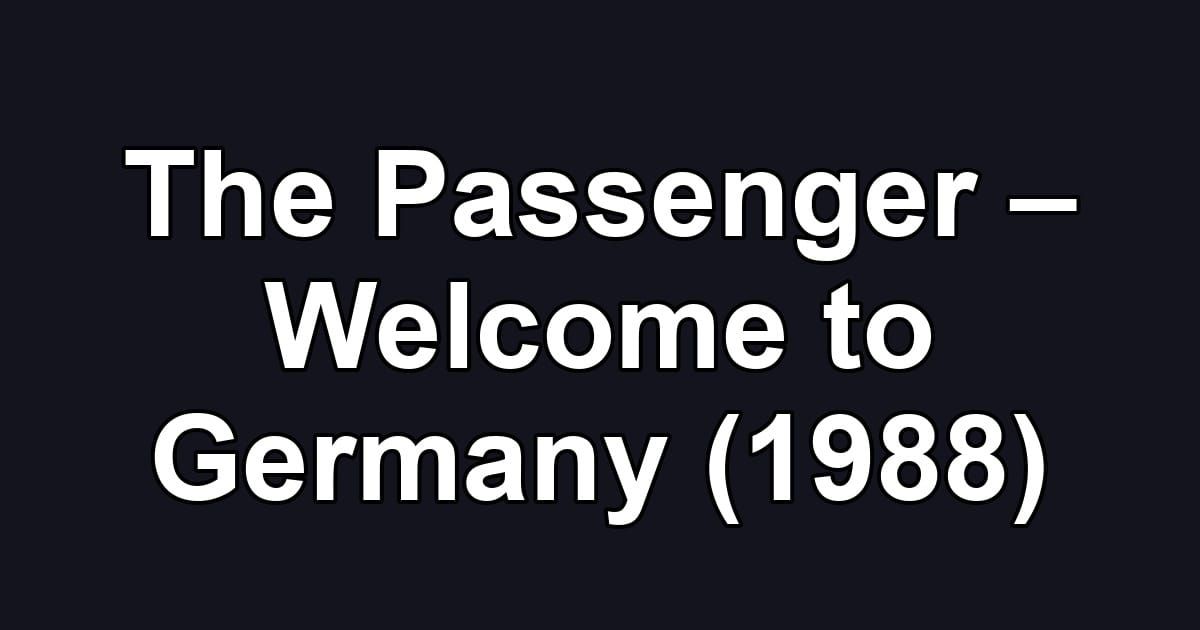 The Passenger – Welcome to Germany (1988)