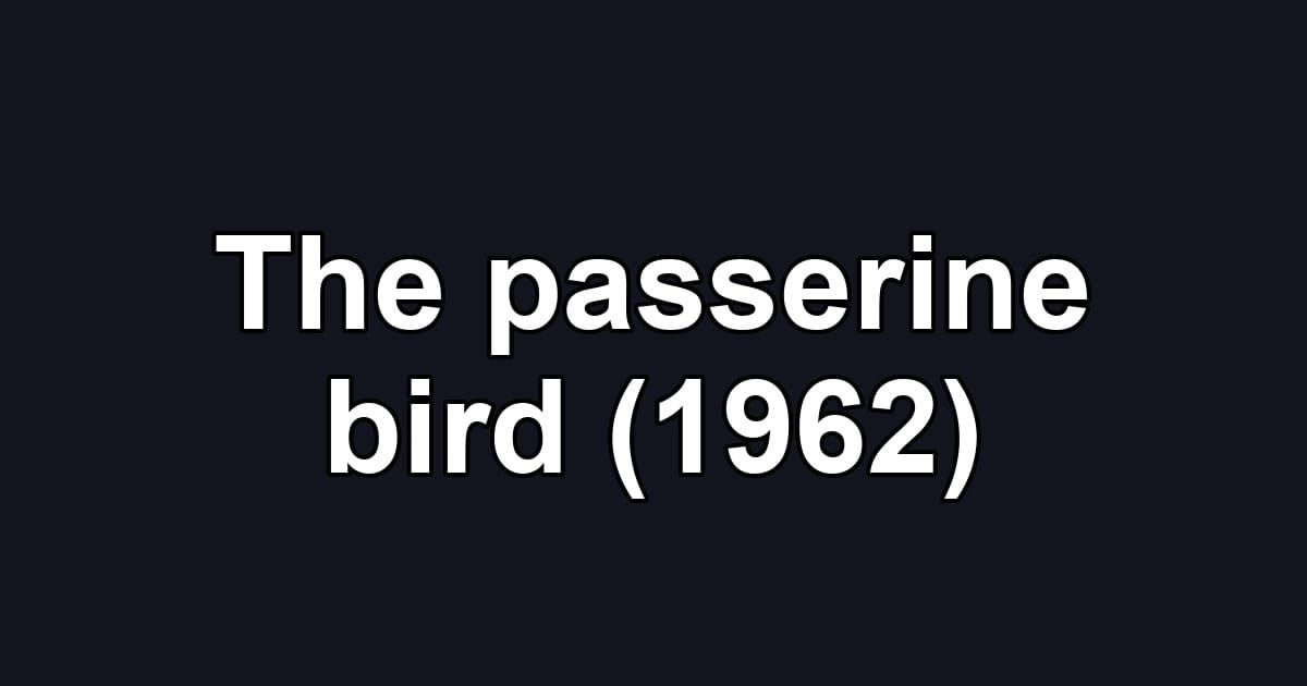 The passerine bird (1962)