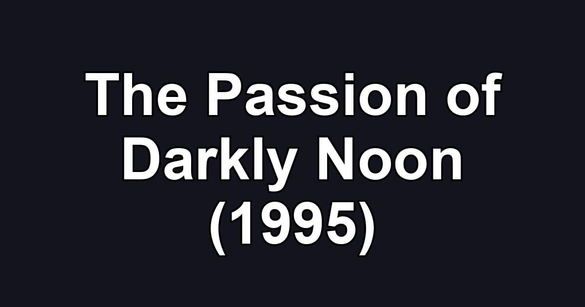 The Passion of Darkly Noon (1995)