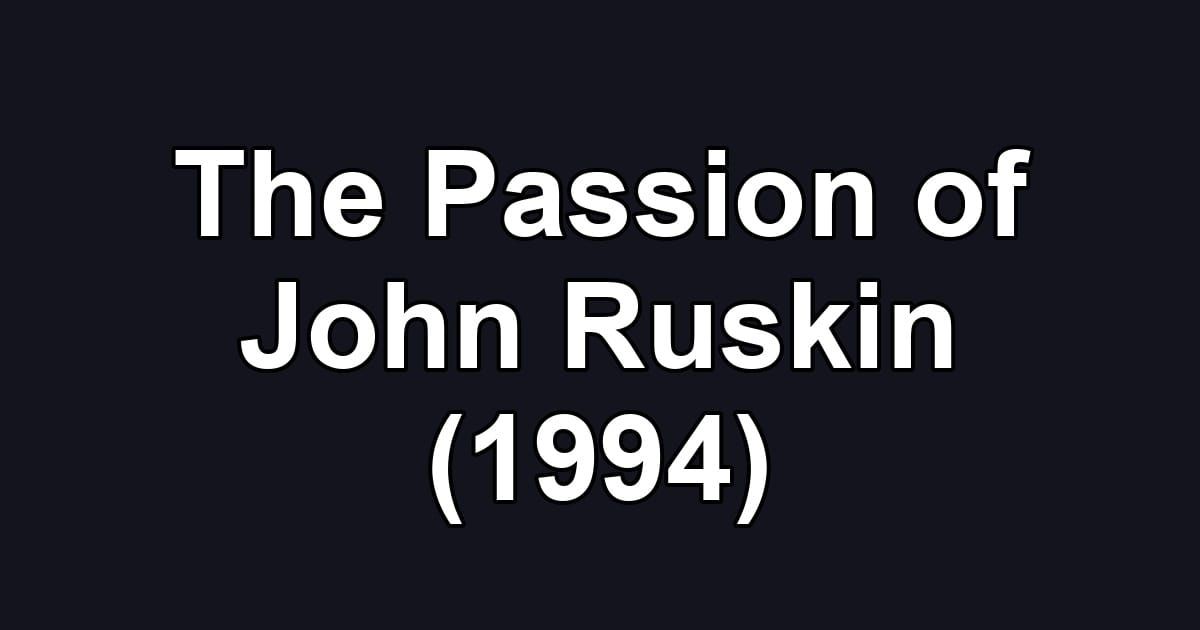 The Passion of John Ruskin (1994)