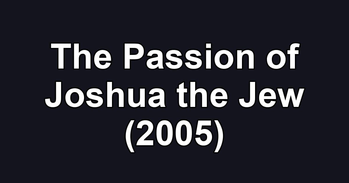 The Passion of Joshua the Jew (2005)