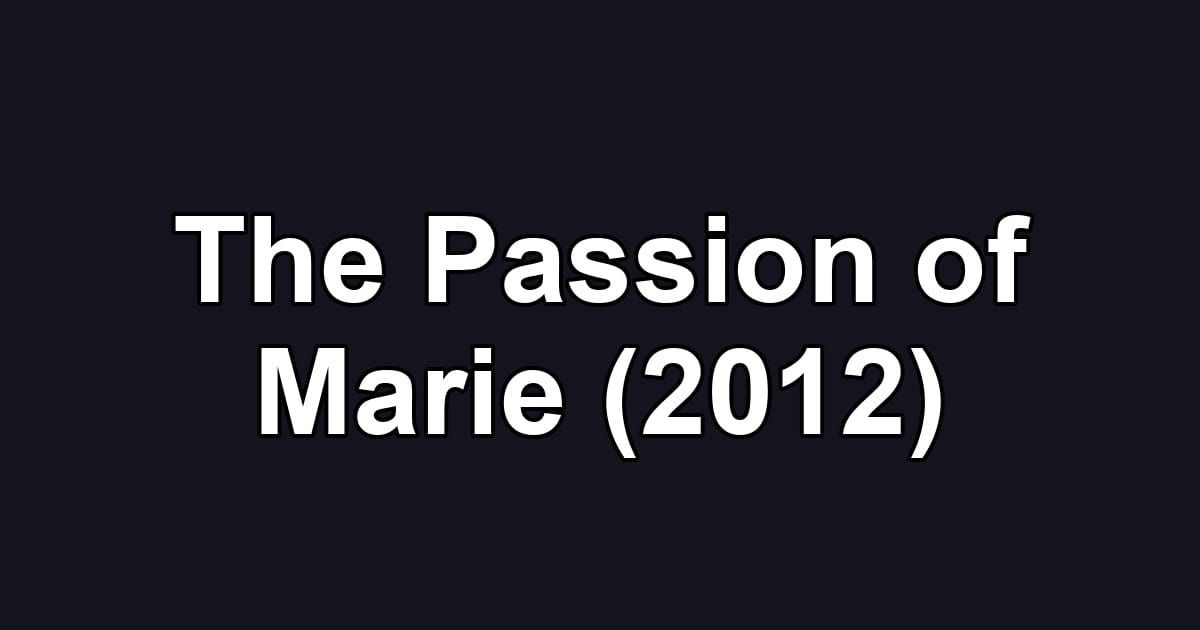 The Passion of Marie (2012)