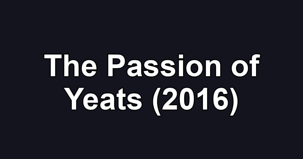 The Passion of Yeats (2016)