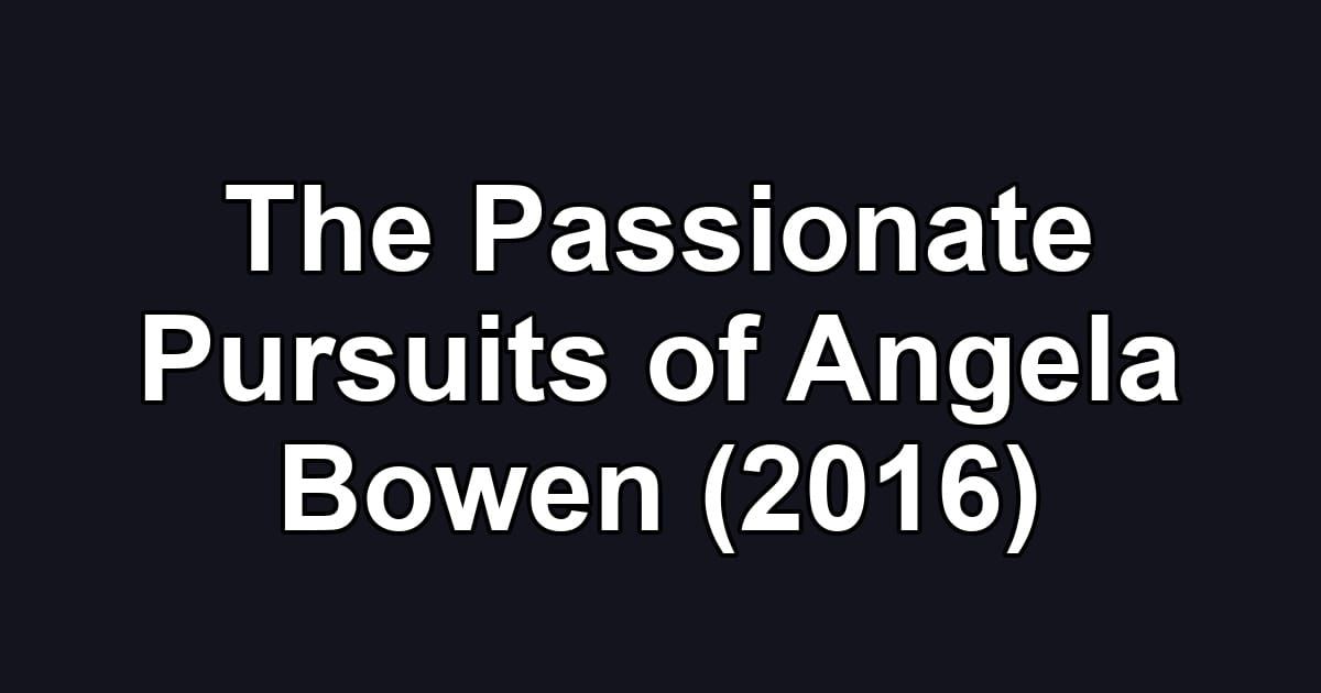 The Passionate Pursuits of Angela Bowen (2016)