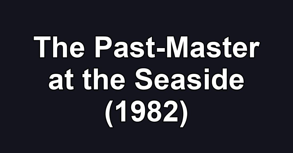 The Past-Master at the Seaside (1982)