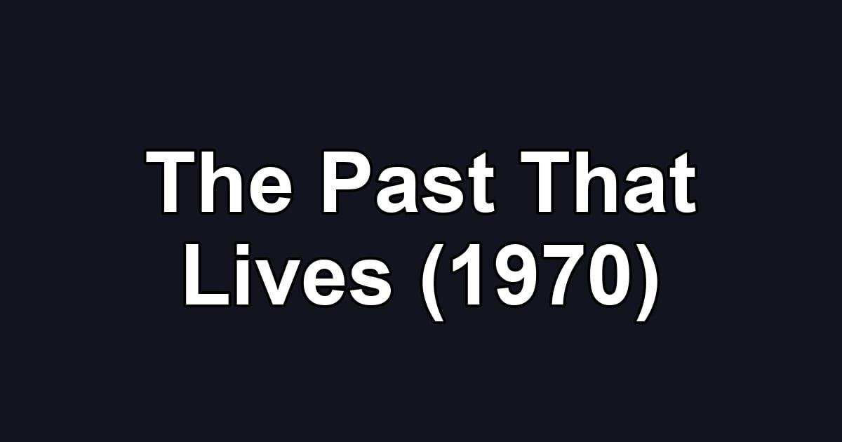 The Past That Lives (1970)