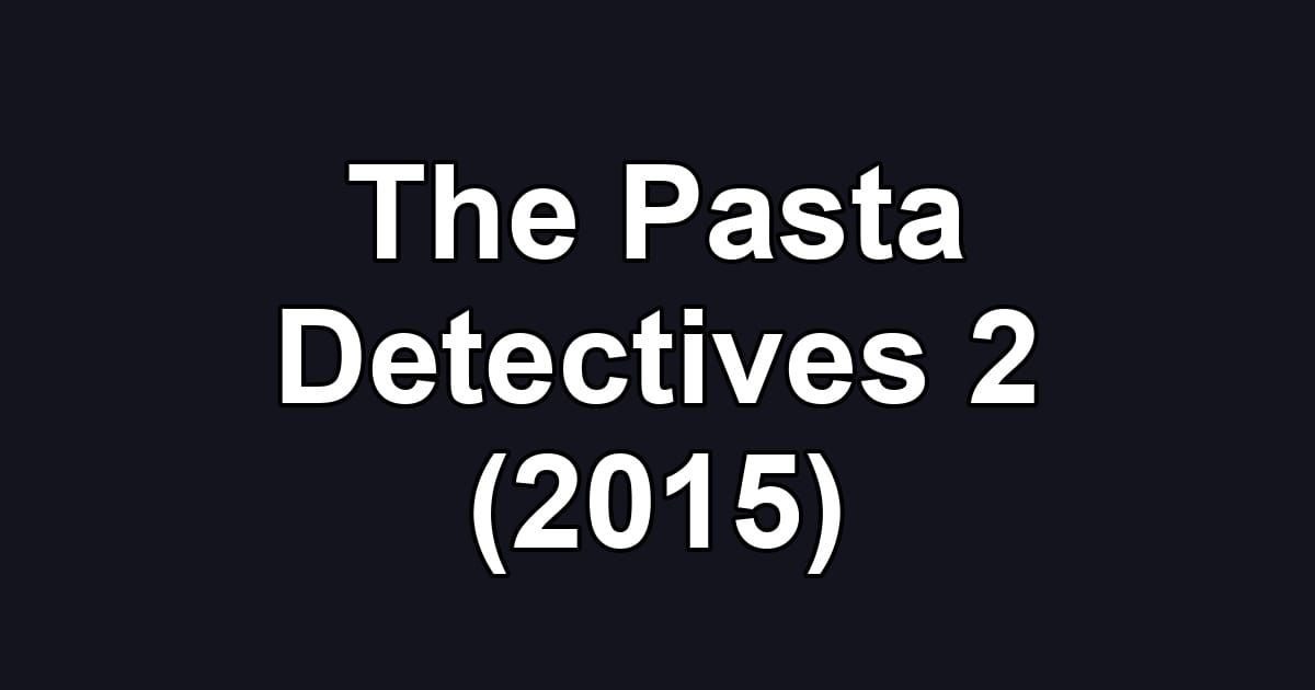 The Pasta Detectives 2 (2015)