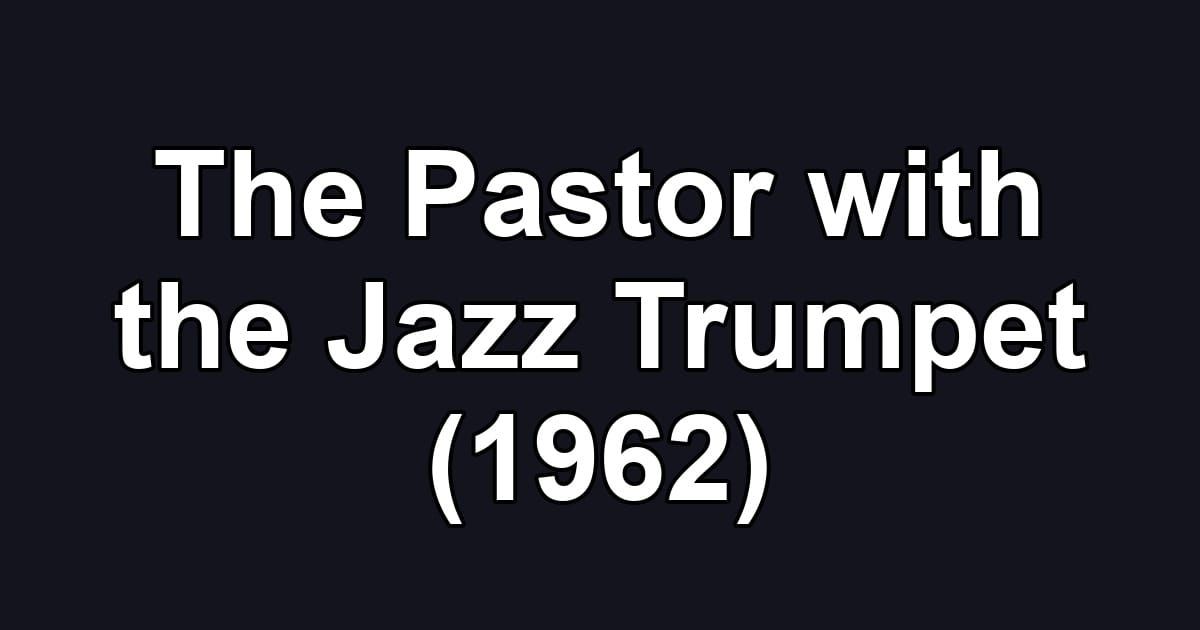 The Pastor with the Jazz Trumpet (1962)