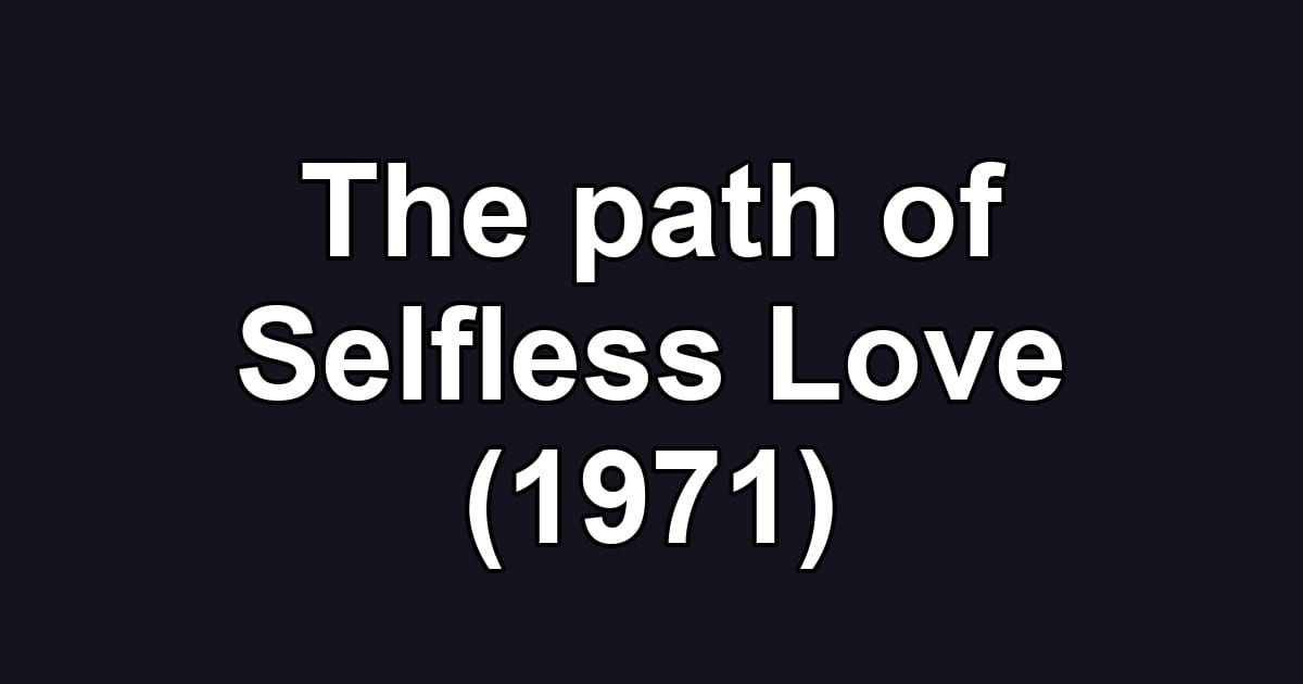 The path of Selfless Love (1971)