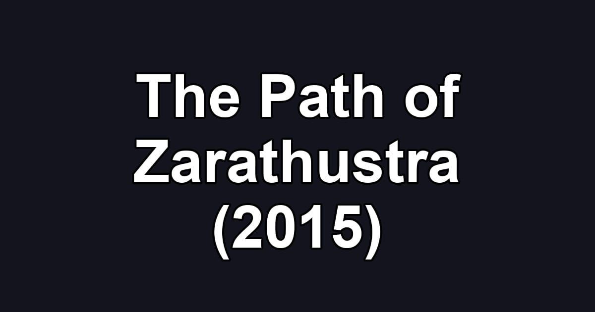 The Path of Zarathustra (2015)