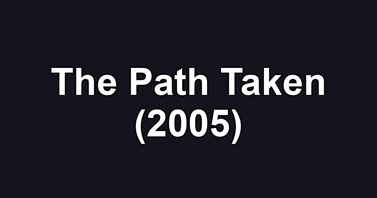 The Path Taken (2005)