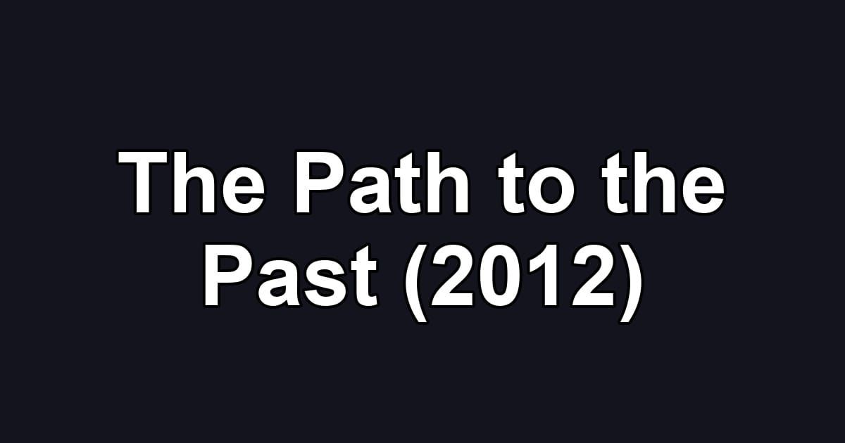 The Path to the Past (2012)