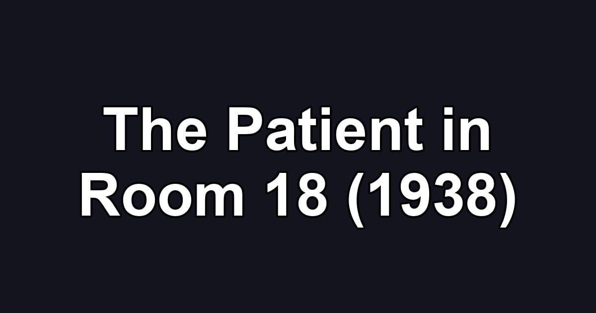 The Patient in Room 18 (1938)