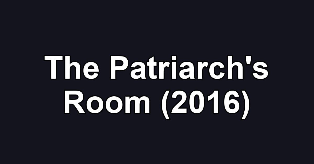The Patriarch's Room (2016)
