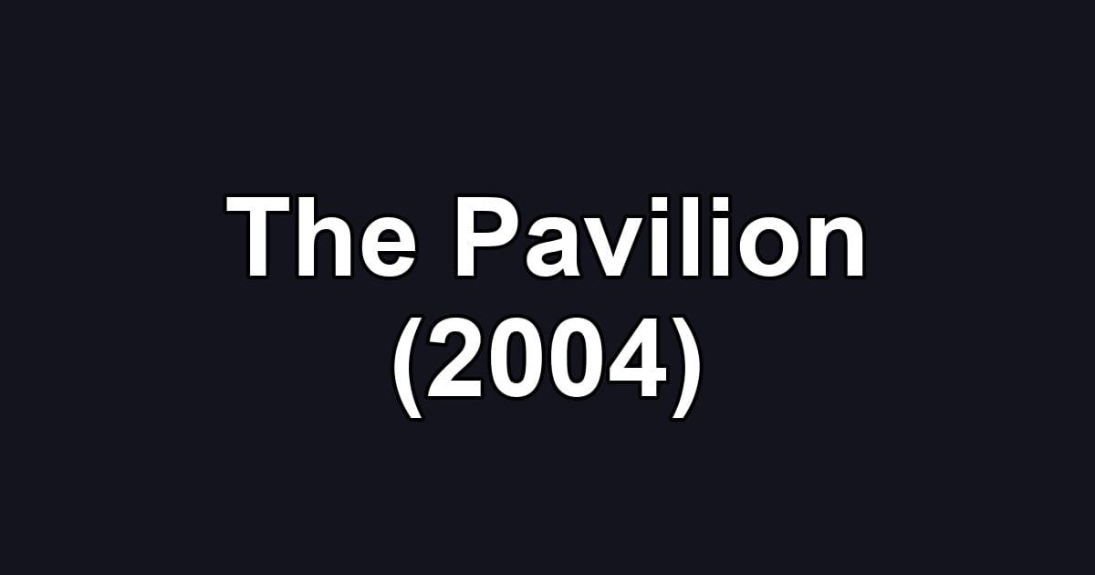 The Pavilion (2004)