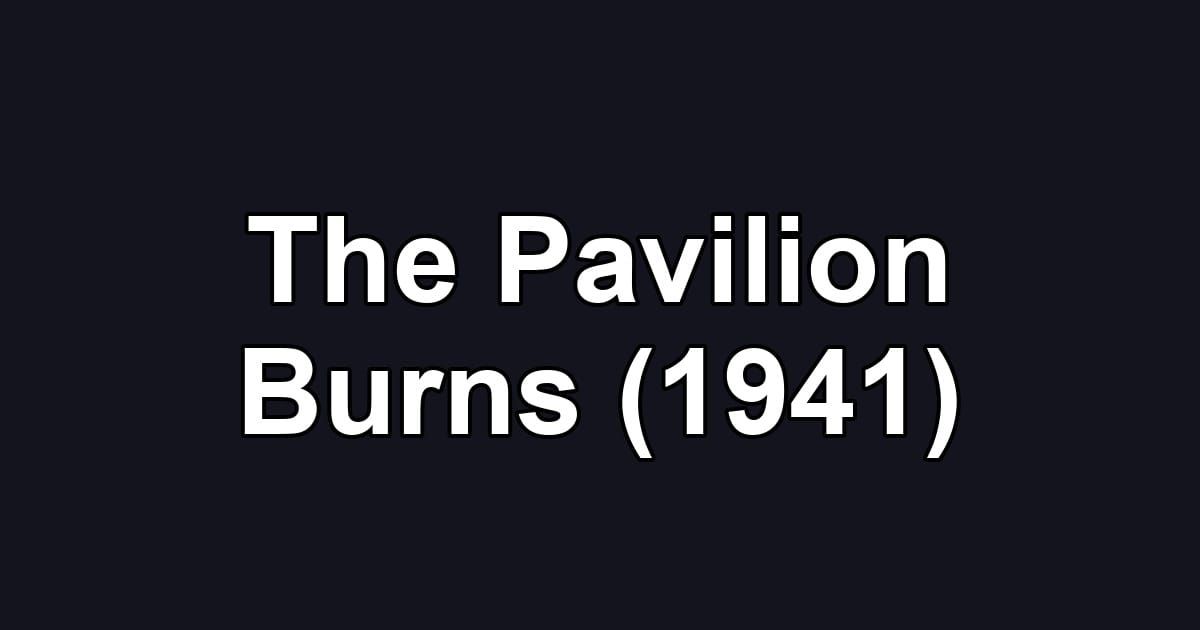 The Pavilion Burns (1941)