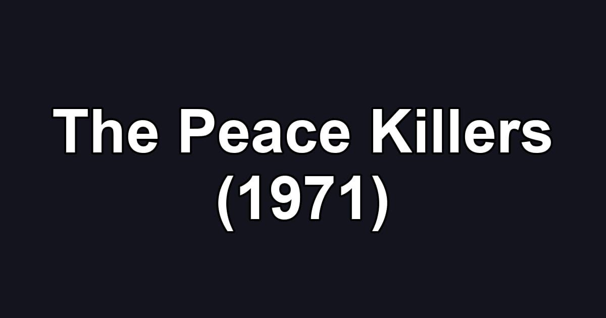 The Peace Killers (1971)