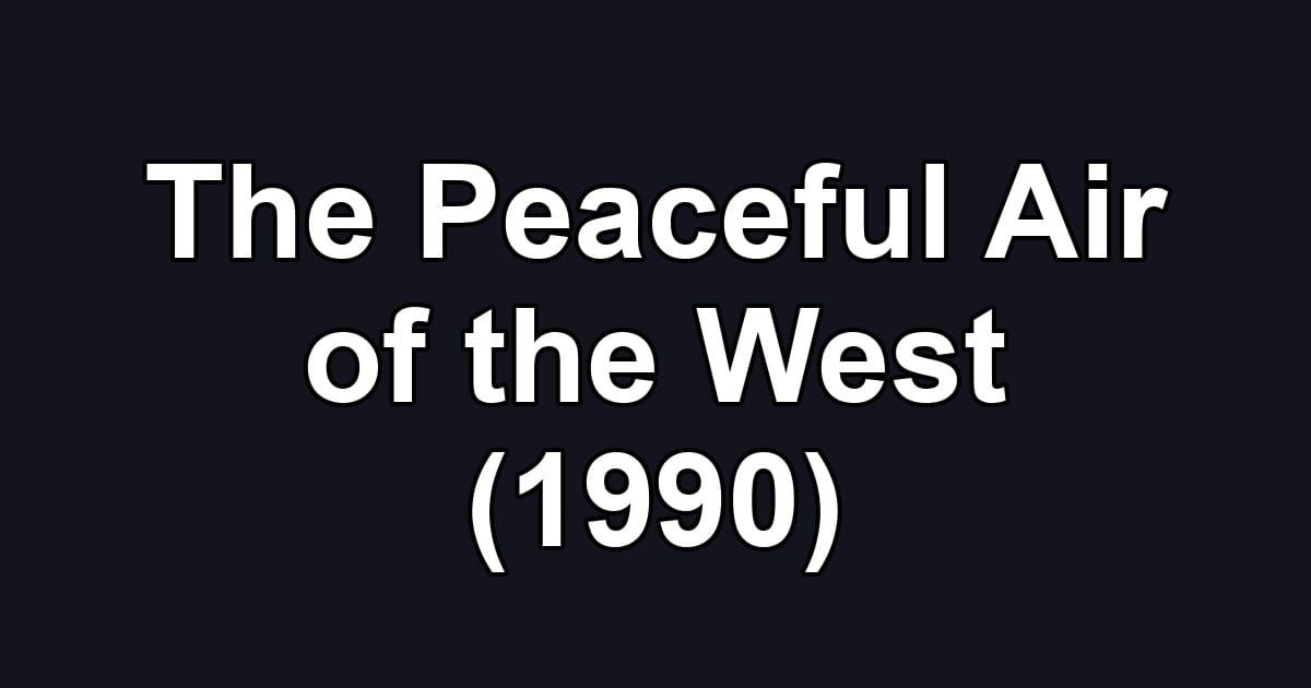 The Peaceful Air of the West (1990)