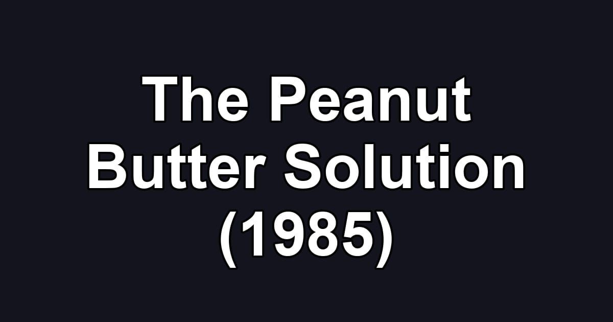 The Peanut Butter Solution (1985)
