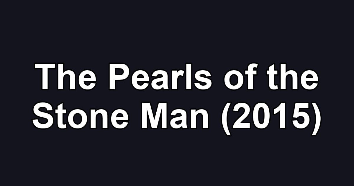 The Pearls of the Stone Man (2015)