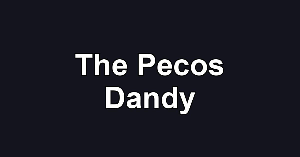 The Pecos Dandy