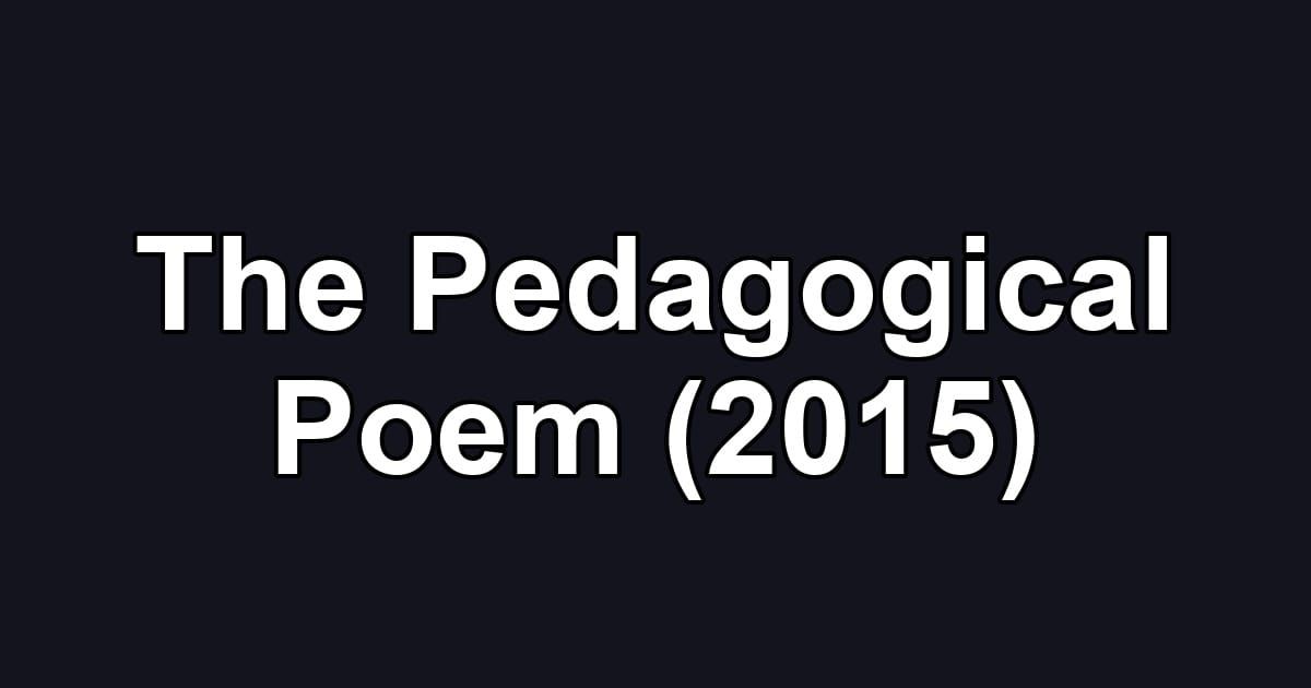 The Pedagogical Poem (2015)