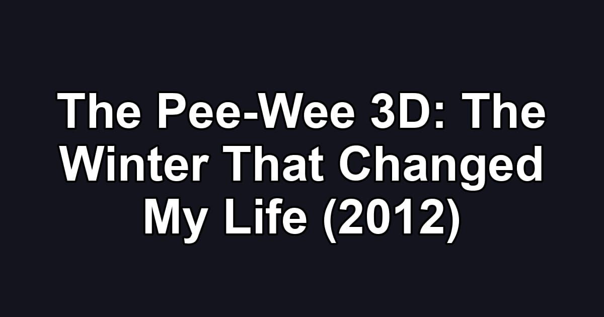 The Pee-Wee 3D: The Winter That Changed My Life (2012)