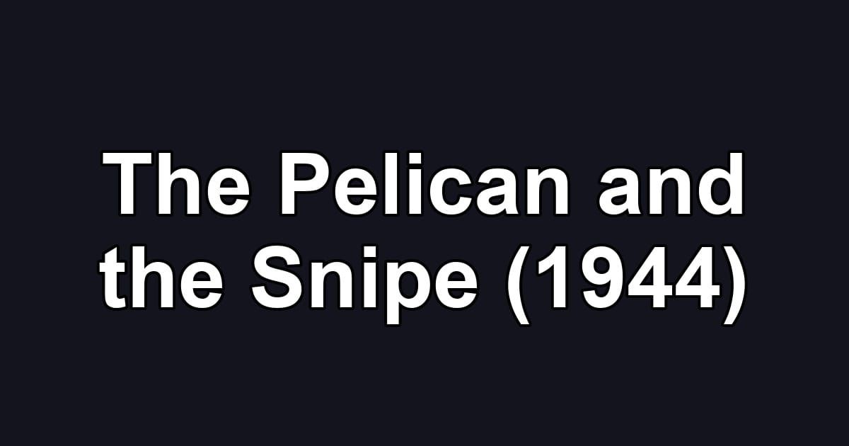 The Pelican and the Snipe (1944)