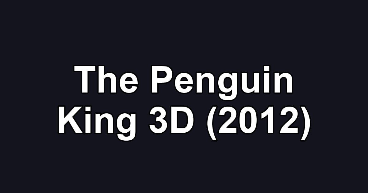 The Penguin King 3D (2012)