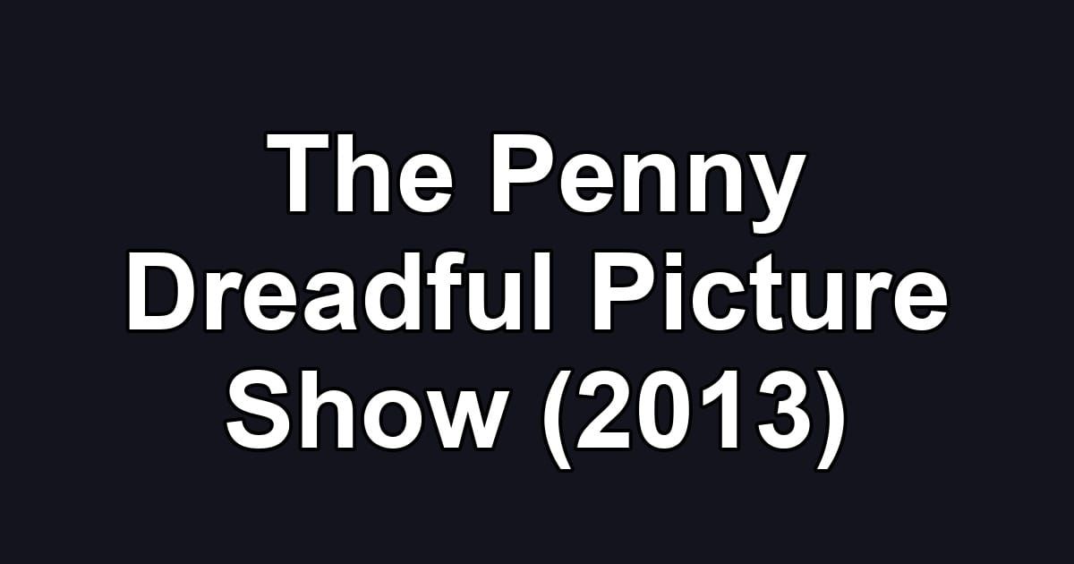 The Penny Dreadful Picture Show (2013)