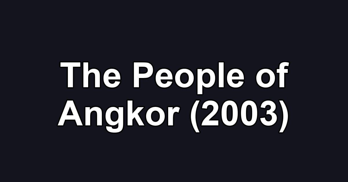 The People of Angkor (2003)