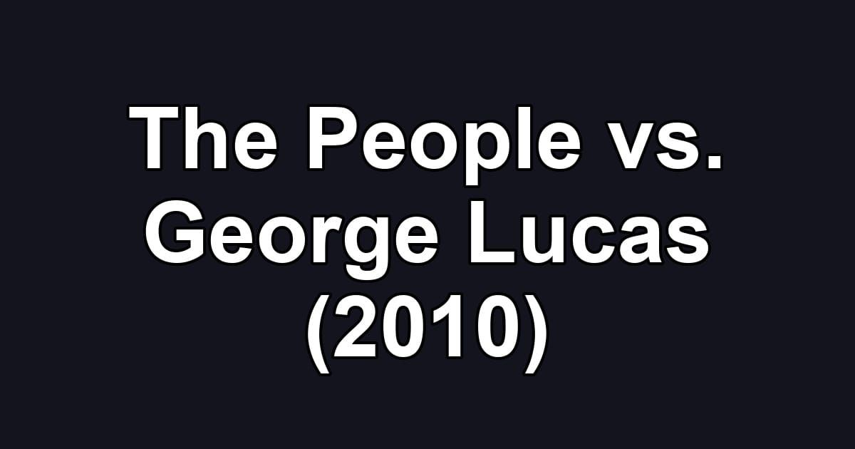The People vs. George Lucas (2010)