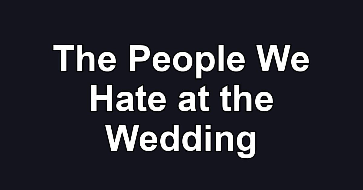 The People We Hate at the Wedding