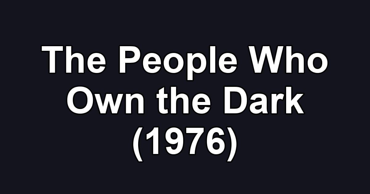 The People Who Own the Dark (1976)