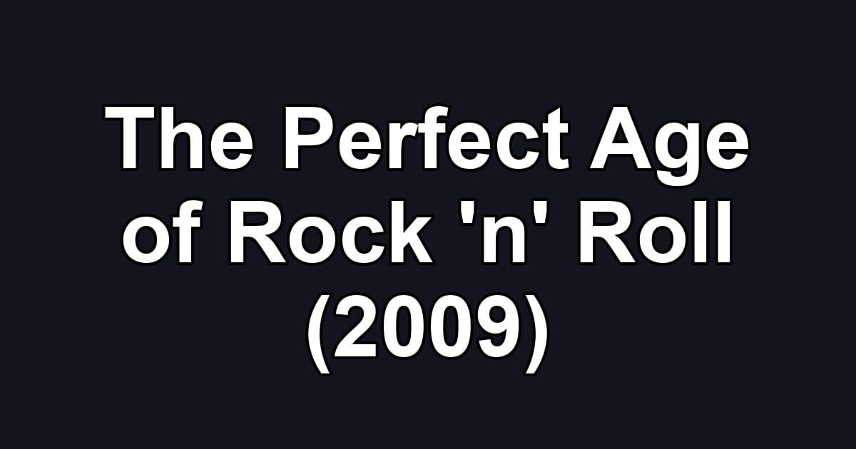 The Perfect Age of Rock 'n' Roll (2009)
