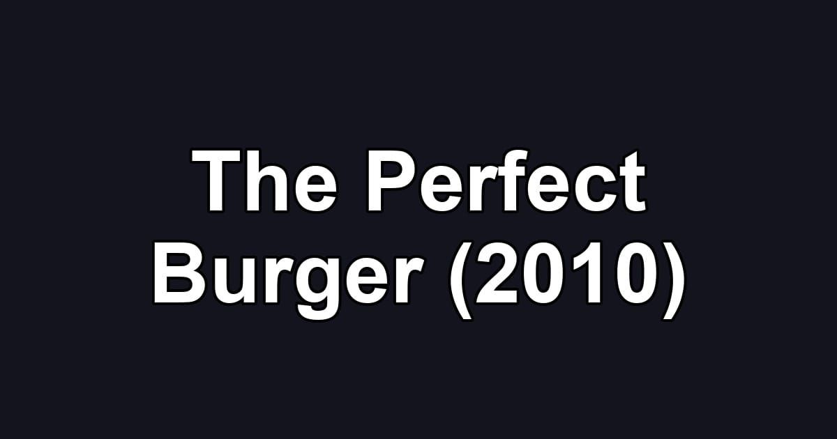 The Perfect Burger (2010)