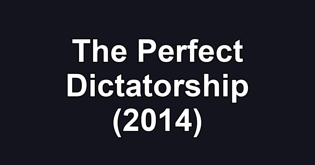 The Perfect Dictatorship (2014)