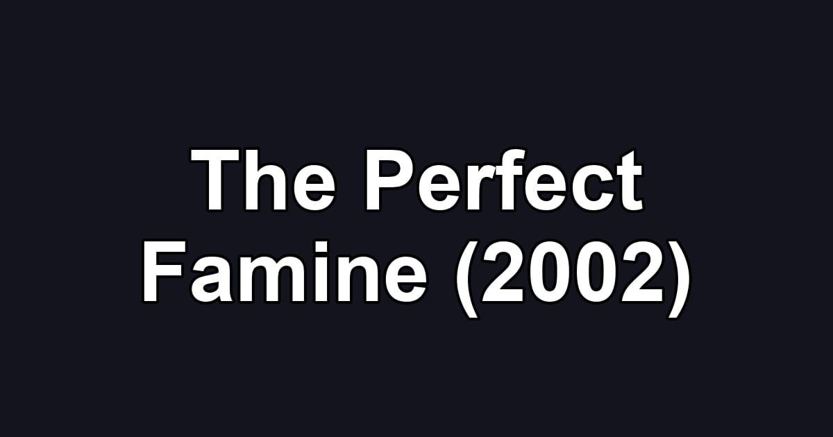 The Perfect Famine (2002)