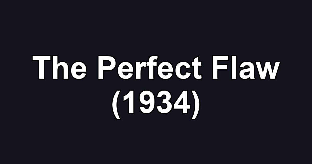 The Perfect Flaw (1934)