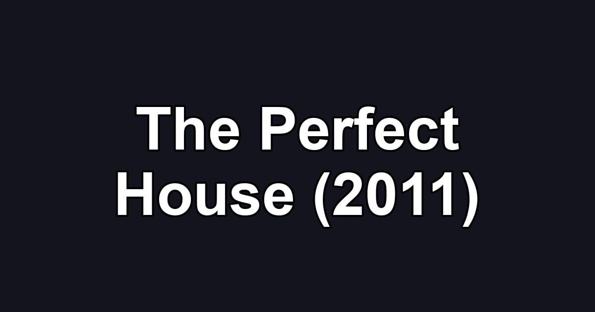 The Perfect House (2011)