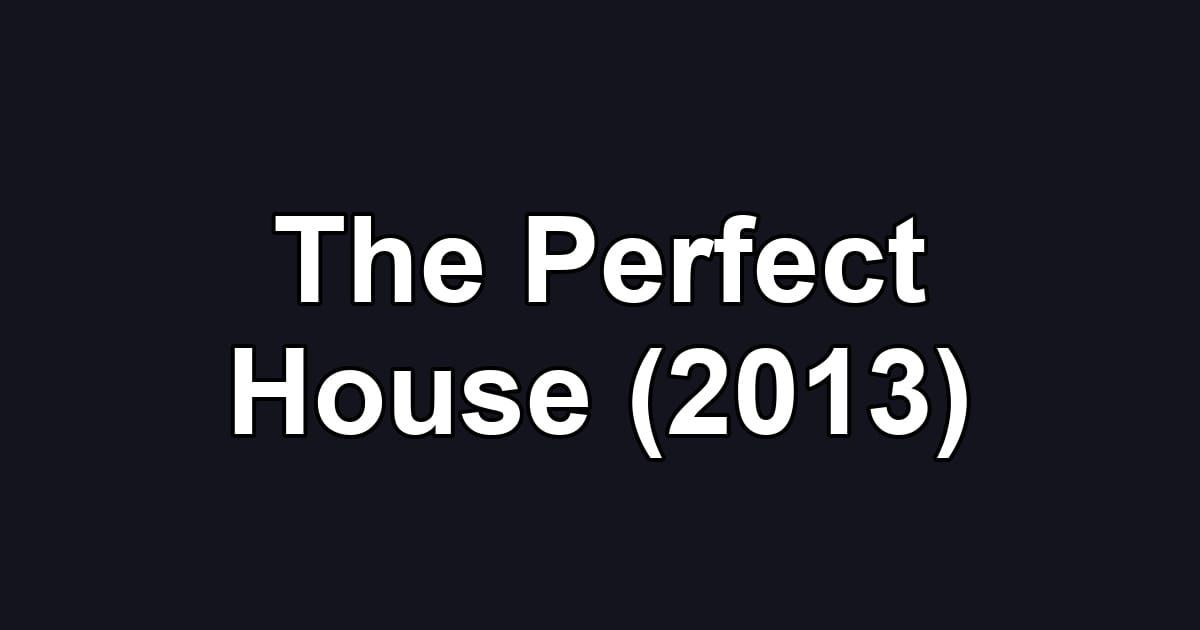 The Perfect House (2013)