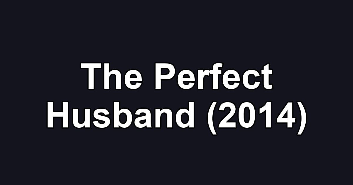 The Perfect Husband (2014)