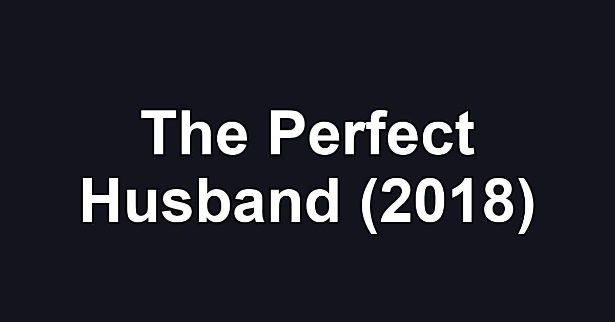 The Perfect Husband (2018)