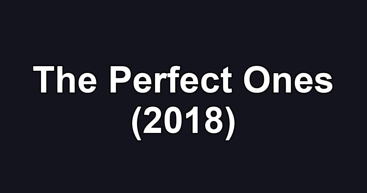 The Perfect Ones (2018)